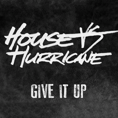 House Vs. Hurricane : Give It Up